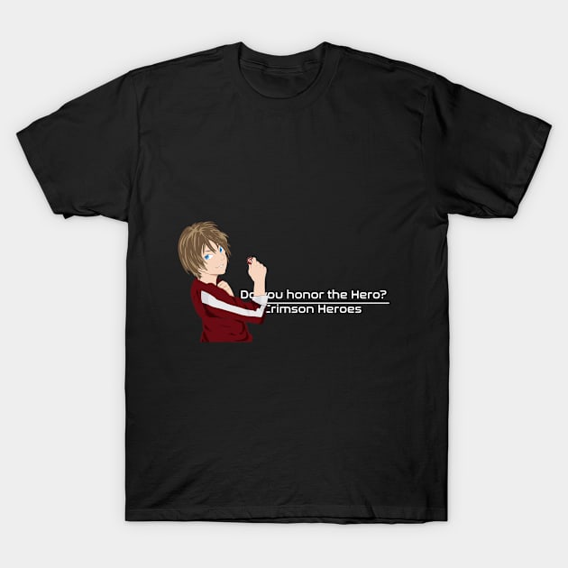 Do You Honor The Hero? T-Shirt by crimsonheroes